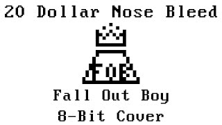 20 Dollar Nose Bleed (Fall Out Boy 8-Bit Cover)