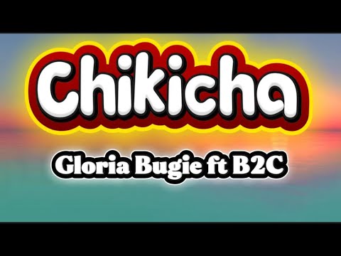 CHIKICHA - GLORIA BUGIE FT B2C (Lyrics video official)