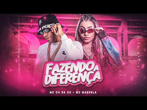 MC CH DA ZO E MC MAGRELA - FAZENDO A DIFERENÇA - REMIX BREGA FUNK