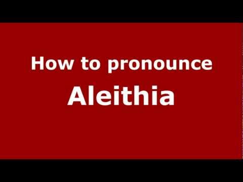 How to Pronounce Aleithia - PronounceNames.com