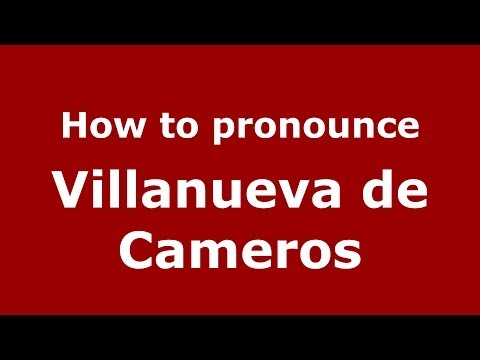 How to pronounce Villanueva de Cameros (Spanish/Spain) - PronounceNames.com