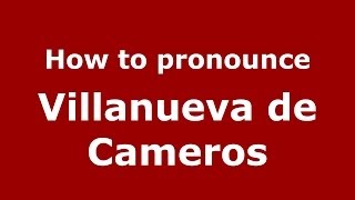 How to pronounce Villanueva De Cameros