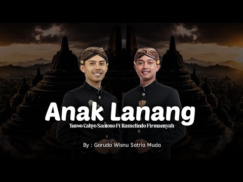 ANAK LANANG | Rasselindo Firmansyah Ft Yuswo Cahyo Santoso | By GARUDA WISNU SATRIA MUDA