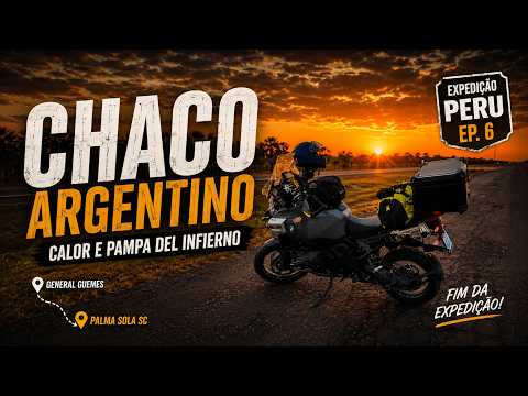Chaco Argentino e Pampa del Infierno 🇦🇷 | O Último Dia da Expedição Peru | EP.06