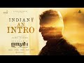 Indian 2 - An Intro (Malayalam) | Kamal Haasan | Shankar | Anirudh | Subaskaran | Lyca | Red Giant