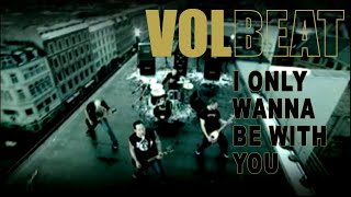 VOLBEAT &quot;I Only Wanna Be With You&quot; (Official Video)