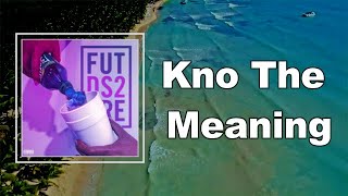 Future - Kno The Meaning  (Lyrics)