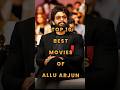 Top 10 Best Movies Of Allu Arjun Must Watch Films Of Stylish Star Shorts