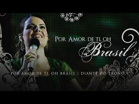 Por Amor de Ti oh Brasil - Diante do Trono