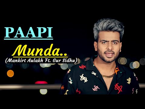 Paapi Munda | Mankirt Aulakh Ft. Gur Sidhu | Lyrics | Kaptaan| Sukh Sanghera |New Punjabi Songs 2020