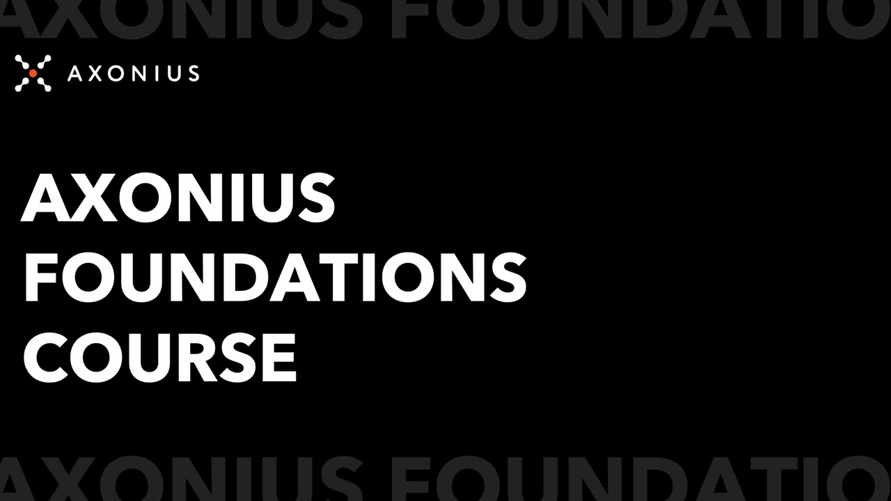 Axonius Foundations Course: Overview