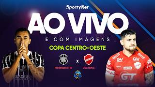 AO VIVO E COM IMAGENS: RIO BRANCO-ES X VILA NOVA  | RODADA 1 | COPA CENTRO-OESTE