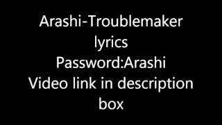 Arashi-Troublemaker lyrics(Password:Arashi)