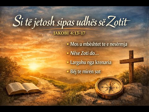 Si të jetosh sipas udhës së Zotit” Jakobi 4:13-17