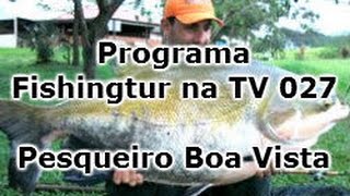 Programa Fishingtur na TV 027 - Pesqueiro Boa Vista