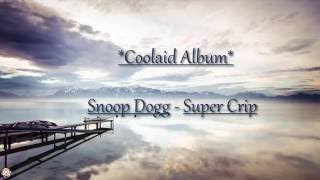 Snoop Dogg - Super Crip (Lyrics)
