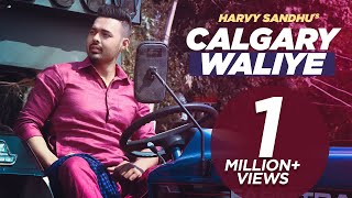 Calgary Waliye | Harvy Sandhu | New Punjabi Songs 2019