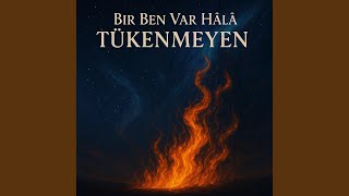 Bir Ben Var Hâlâ Tükenmeyen