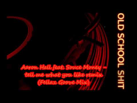Aaron Hall feat. Souce Money - tell me what you like remix (Fellaz Goove Mix)