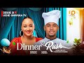 DINNER RUSH CLINTON JOSHUA ROSEMARY AFUWAPE IKECHUKWU NWEKE Latest 2025 Nigerian Movie