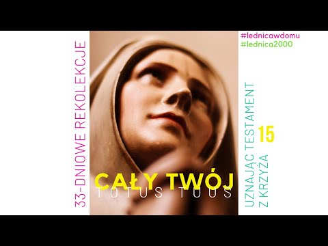 33-dniowe rekolekcje [#15] Uznając testament z Krzyża #lednicawdomu