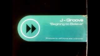 J Groove  - Beginning To Believe (J Groove & San's Anthem Dub)