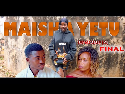 MAISHA YETU - EP 04 FINAL (Swahili, Netflix, Bongo Movie)