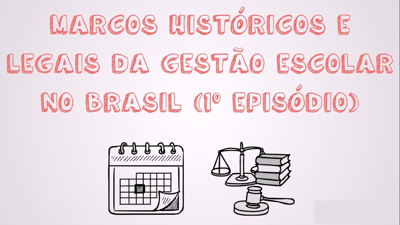 MARCOS HISTÓRICOS E LEGAIS DA GESTÃO ESCOLAR NO BRASIL (1º EPISÓDIO)
