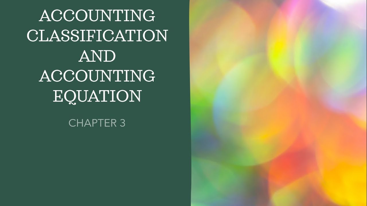 ACC106/ACC117 CHAPTER 3 ACCOUNTING CLASSIFICATION AND ACCOUNTING EQUATION