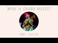 What is GNAWA MUSIC? - 1MMT S02 E05