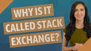 Why is it called Stack Exchange
