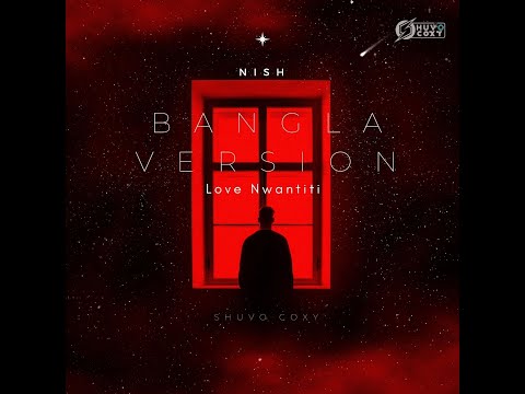 Nish x Ridy Sheikh  | Love Nwantiti CKay | Bangla Version | SHUVO COXY