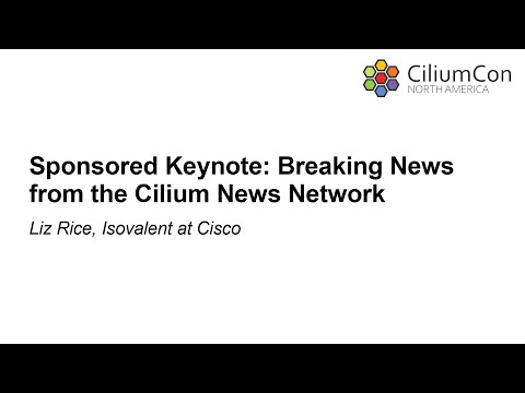 Sponsored Keynote: Breaking News from the Cilium News Network - Liz Rice, Isovalent at Cisco