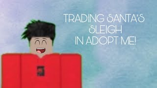 TRADING SANTA'S SLEIGH in ADOPT Me