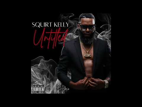 Squirt Kelly ft F.P.J. - X-Rated (Official Audio) [from Untitled]
