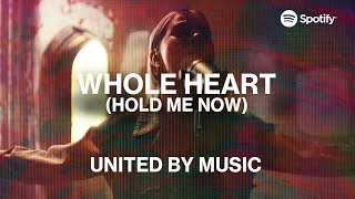 UNITED by Music: Whole Heart (Hold Me Now) | Spotify