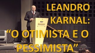 LEANDRO KARNAL: O OTIMISTA E O PESSIMISTA