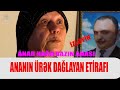 ANAR NAĞILBAZIN ANASININ ÜRƏK DAĞLAYAN ETİRAFI