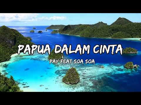 PAY Feat. SOA SOA - Papua Dalam Cinta (Lyric Video)