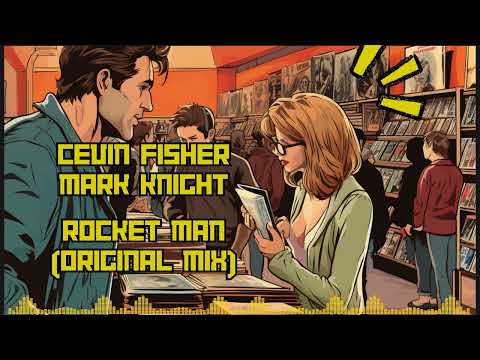 Cevin Fisher, Mark Knight - Rocket Man (Original mix)