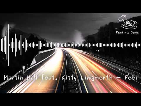 Martin Hall feat. Kitty Lingmerth - Feel [Rocking Cogs]