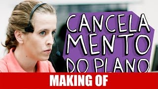 MAKING OF - CANCELAMENTO DO PLANO