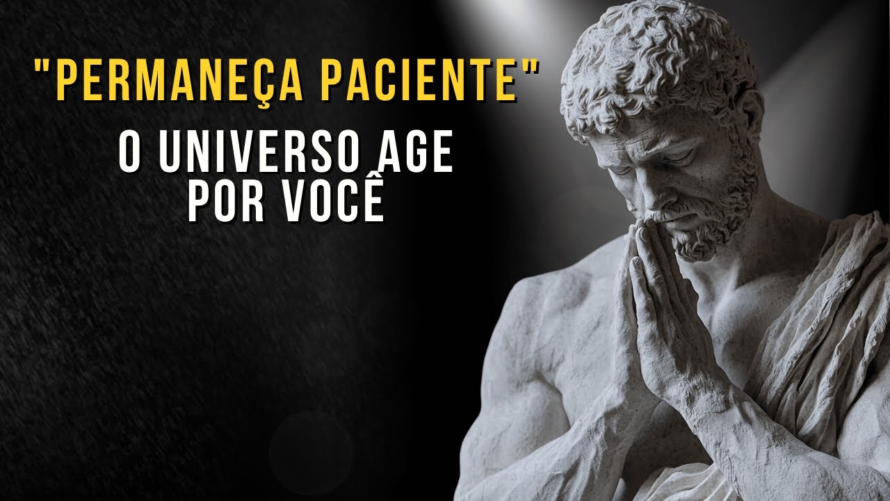 Como Permanecer Paciente e Você Manifestará Seus Desejos | Ensinamento Estoico | Estoico