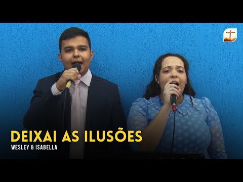Deixai As Ilusões | Wesley e Isabella | Tabernáculo da Fé Campinas/SP