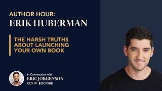 Erik Huberman on the Harsh Truths About Launching Your Own Book