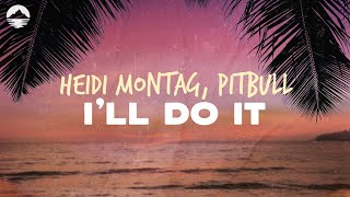 Heidi Montag - I&#39;ll Do It (ft. Pitbull) | Lyrics