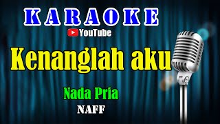 Download lagu KENANGLAH AKU - Naff [ KARAOKE HD ] Nada Pria mp3