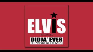 Elvis Presley - Didja&#39; Ever (Spankox Remix)