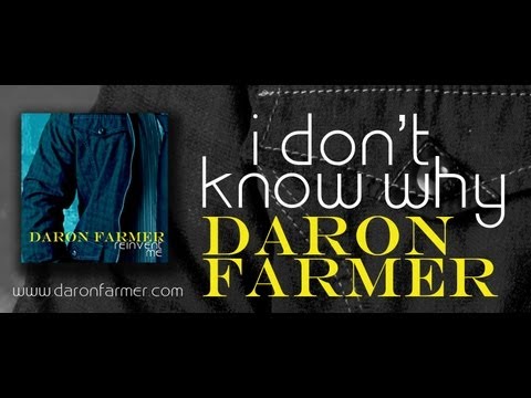 I Don't Know Why - Daron Farmer