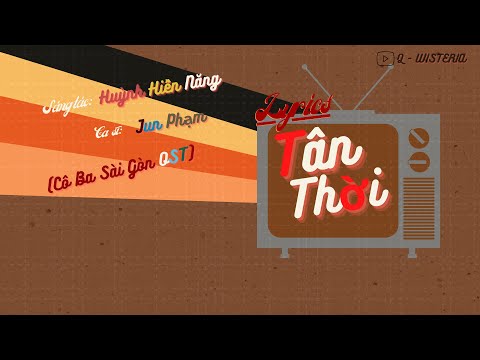 (LYRICS) Tân Thời _ OST cô ba sài gòn _  Jun Phạm _ sáng tác bởi Huỳnh Hiền Năng